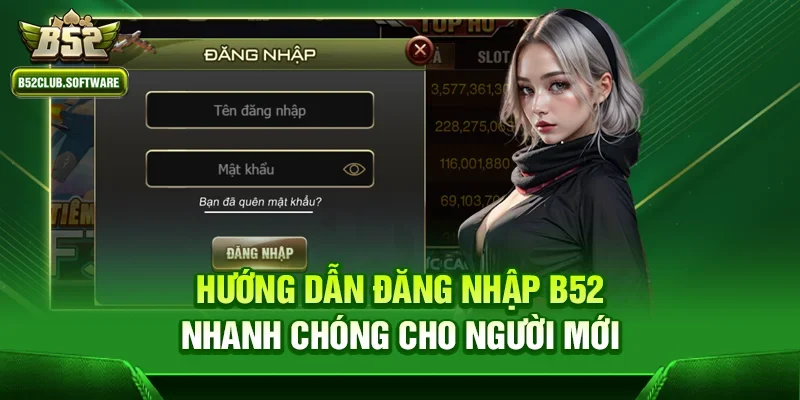 Hướng dẫn đăng nhập b52 nhanh chóng cho người mới