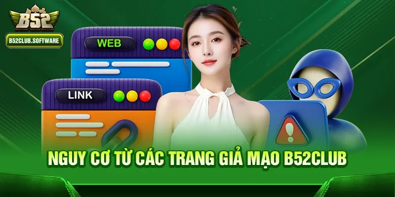 Nguy cơ từ các trang giả mạo b52club