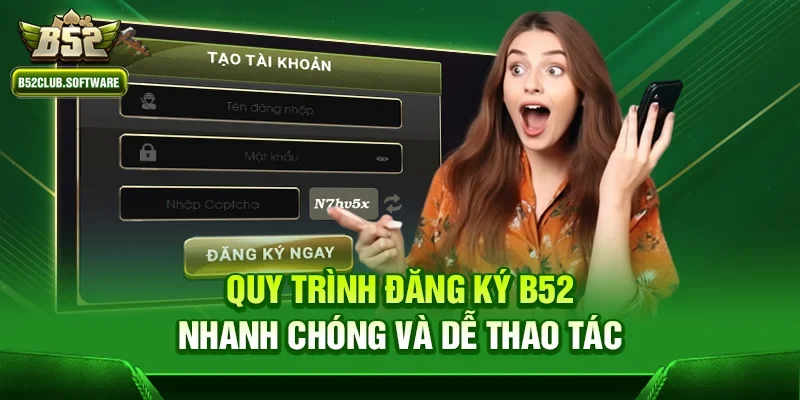 Quy trình đăng ký b52 nhanh chóng và dễ thao tác