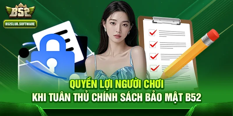 Quyền lợi người chơi khi tuân thủ chính sách bảo mật b52