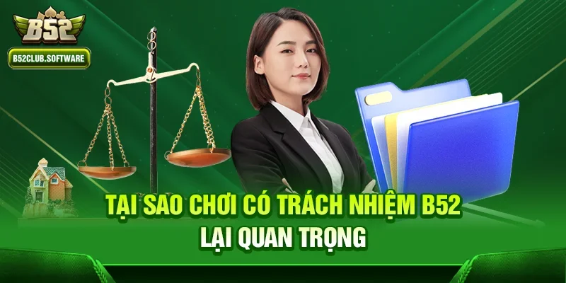 Tại sao Chơi có trách nhiệm b52 lại quan trọng